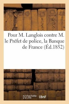 Pour M. Langlois Contre M. Le Préfet de Police, La Banque de France, M. Monin-Japy, M. Oudiné - Impr Benard