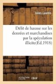 Délit de Hausse Sur Les Denrées Et Marchandises Par La Spéculation Illicite Accaparement, Agiotage