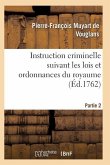 Instruction Criminelle Suivant Les Lois Et Ordonnances Du Royaume. Partie 2-3