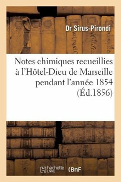 Notes Chimiques Recueillies À l'Hôtel-Dieu de Marseille Pendant l'Année 1854 - Sirus-Pirondi