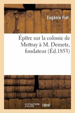 Épître Sur La Colonie de Mettray À M. Demetz, Fondateur - Fiot, Eugénie