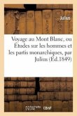 Voyage Au Mont Blanc, Ou Études Sur Les Hommes Et Les Partis Monarchiques, Par Julius