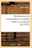 Dictionnaire Des Contraventions Et Nullités Relatives Au Notariat,