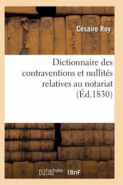 Dictionnaire Des Contraventions Et Nullités Relatives Au Notariat, - Roy, Césaire
