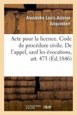Acte Pour La Licence. Code de Procédure Civile. de l'Appel, Sauf Les Évocations, Art. 473: Droit Commercial. de la Lettre de Change, de l'Acceptation.