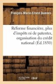 Réforme Financière, Plus d'Impôts Ni de Patentes, Organisation Du Crédit National: Extinction Du Paupérisme