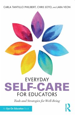 Everyday Self-Care for Educators (eBook, PDF) - Tantillo Philibert, Carla; Soto, Christopher; Veon, Lara