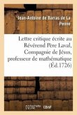 Lettre Critique Écrite Au Révérend Père Laval, de la Compagnie de Jésus, Professeur Royal