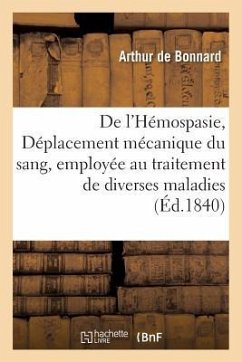 de l'Hémospasie, Ou Déplacement Mécanique Du Sang, Employée Au Traitement de Diverses: Maladies - Bonnard