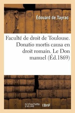 Faculté de Droit de Toulouse. Donatio Mortis Causa En Droit Romain. Le Don Manuel En Droit Français - Tayrac