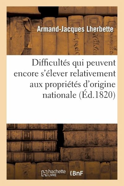Difficultés Qui Peuvent Encore s'Élever Relativement Aux Propriétés d'Origine Nationale Difficultés Qui Peuvent Encore s'Élever Relativement Aux Propriétés d'Origine Nationale