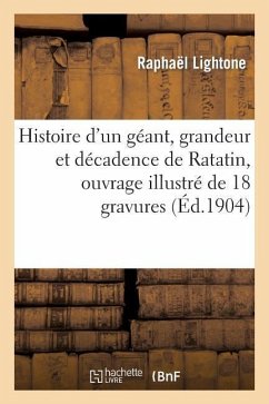 Histoire d'Un Géant, Grandeur Et Décadence de Ratatin, Ouvrage Illustré de 18 Gravures En Couleurs - Lightone, Raphaël