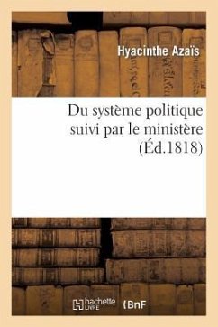 Du Système Politique Suivi Par Le Ministère, Ou Réponse À l'Ouvrage de M. de Châteaubriand - Azaïs, Hyacinthe