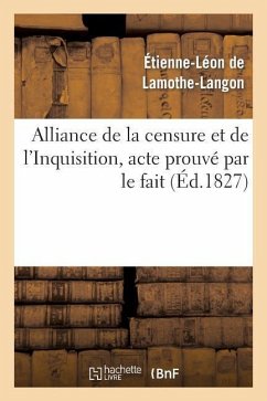 Alliance de la Censure Et de l'Inquisition, Acte Prouvé Par Le Fait . Lettre À M. Le Docteur D*** - De Lamothe-Langon, Étienne-Léon