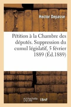 Pétition À La Chambre Des Députés. Suppression Du Cumul Législatif, 5 Février 1889 - Depasse, Hector