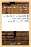 Mémoire Sur La Nécessité de Créer Des Écoles de Sous-Officiers