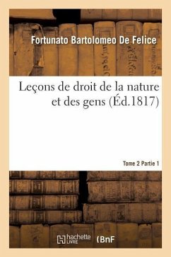 Leçons de Droit de la Nature Et Des Gens. Tome 2 Partie 2 - De Felice, Fortunato Bartolomeo