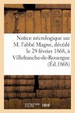 Notice Nécrologique Sur M. l'Abbé Magne, Décédé Le 29 Février 1868, À Villefranche-De-Rouergue
