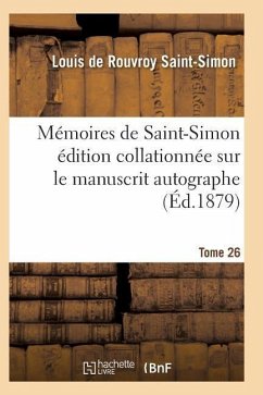 Mémoires de Saint-Simon Édition Collationnée Sur Le Manuscrit Autographe Tome 26 - Saint-Simon-L