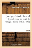 Jocelyn, Épisode. Journal Trouvé Chez Un Curé de Village. Tome 1