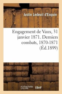 Engagement de Vaux, 31 Janvier 1871. Derniers Combats, 1870-1871 - Ledeuil d'Enquin, Justin