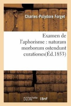 Examen de l'Aphorisme: Naturam Morborum Ostendunt Curationes - Forget, Charles-Polydore