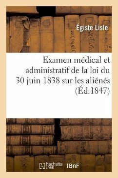 Examen Médical Et Administratif de la Loi Du 30 Juin 1838 Sur Les Aliénés - Lisle, Égiste