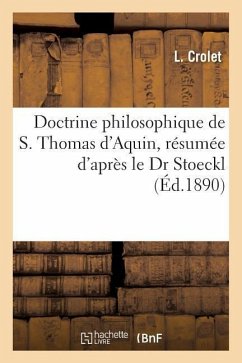 Doctrine Philosophique de S. Thomas d'Aquin, Résumée d'Après Le Dr Stoeckl - Crolet, L.