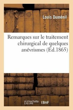 Remarques Sur Le Traitement Chirurgical de Quelques Anévrismes - Duménil, Louis