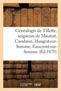 Généalogie de Tillette, Seigneurs de Mautort, Cambron, Hangest-Sur-Somme, Eaucourt-Sur-Somme: Comtes Et Barons de Mautort, Comtes de Clermont-Tonnerre - Impr de Briez Paillart Et Retaux