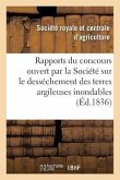 Rapports Sur Le Concours Ouvert Par La Société Sur Le Desséchement Des Terres Argileuses Inondables