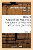 Recueil Clairambault-Maurepas: Chansonnier Historique Du Xviiie Siècle Partie 1-2