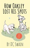How Oakley Lost His Spots (Oakley and Bella, #1) (eBook, ePUB)