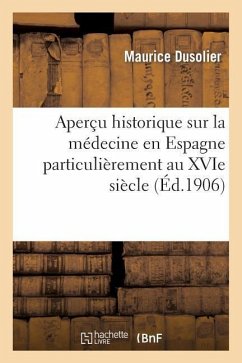 Aperçu Historique Sur La Médecine En Espagne Particulièrement Au Xvie Siècle - Dusolier, Maurice