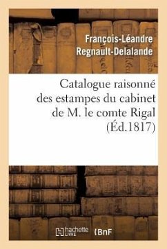 Catalogue Raisonné Des Estampes Du Cabinet de M. Le Comte Rigal - Regnault-Delalande-F-L