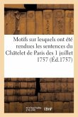 Motifs Sur Lesquels Ont Été Rendues Les Sentences Du Châtelet de Paris Des 1 Juillet 1757