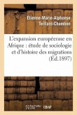 L'Expansion Européenne En Afrique: Étude de Sociologie Et d'Histoire Philosophique Des Migrations: , Des Conquêtes, de la Civilisation Et de la Coloni