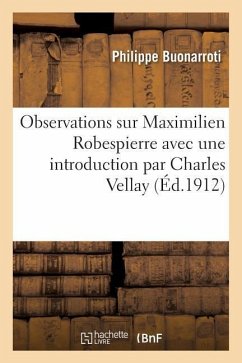 Observations Sur Maximilien Robespierre, Avec Une Introduction - Buonarroti, Philippe