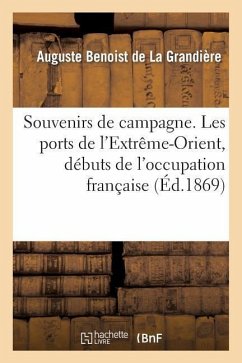 Souvenirs de Campagne. Les Ports de l'Extrême-Orient, Débuts de l'Occupation Française - Benoist de la Grandière, Auguste