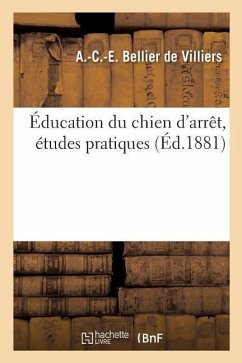 Éducation Du Chien d'Arrêt, Études Pratiques - Bellier de Villiers-A-C-E