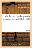 Martha, Ou Les Dangers Du Mariage Précipité. Tome 1
