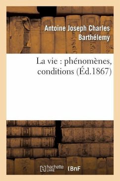 La Vie: Phénomènes, Conditions - Barthélemy, Antoine Joseph Charles