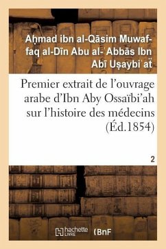 Premier Extrait de l'Ouvrage Arabe d'Ibn Aby Ossaïbi'ah Sur l'Histoire Des Médecins T02 - Ibn Abi Usaibiah