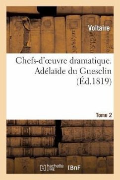 Chefs-d'Oeuvre Dramatique. Tome 2. Adélaîde Du Guesclin - Voltaire