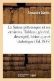 La Suisse Pittoresque Et Ses Environs.: Tableau Général, Descriptif, Historique Et Statistique Des 22 Cantons