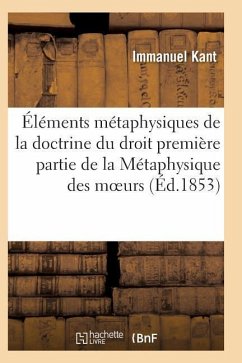 Éléments Métaphysiques de la Doctrine Du Droit Première Partie de la Métaphysique Des Moeurs - Kant-I