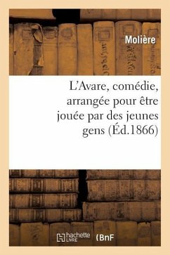 L'Avare, Comédie, Arrangée Pour Être Jouée Par Des Jeunes Gens - Molière