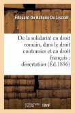 de la Solidarité En Droit Romain, Dans Le Droit Coutumier Et En Droit Français: Dissertation