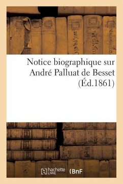 Notice Biographique Sur André Palluat de Besset - Sans Auteur
