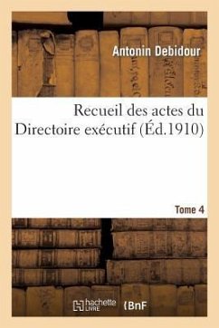 Recueil Des Actes Du Directoire Exécutif Tome 4 - Debidour, Antonin